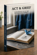 ACT & Grief: Fundamentals of ACT and Psychological Flexibility