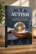 ACT & Autism: Fundamentals of ACT and Psychological Flexibility
